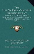 The Life of John Carteret Pilklington V2: To Which Are Added, Letters Between Lord K and Mrs. Laetitia Pilkington, Also Poems, Etc. (1761) di Matthew Pilkington edito da Kessinger Publishing