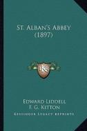 St. Alban's Abbey (1897) di Edward Liddell edito da Kessinger Publishing