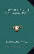 Histoire de Saint Sigismond (1877) di Barthelemy Rameau edito da Kessinger Publishing