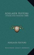 Adelaide Ristori: Studies and Memoirs (1888) di Adelaide Ristori edito da Kessinger Publishing