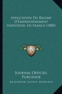 Application Du Regime D'Emprisonnement Individuel En France (1885) di Journal Officiel Publisher edito da Kessinger Publishing