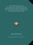 Die Entwickelung Der Evangelischen Landeskirche Der Alteren Preussischen Provinzen Seit Der Errichtung Des Evangelischen Ober-Kirchenraths (1900) di Anonymous edito da Kessinger Publishing