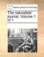 The Naturalist's Journal. Volume 1 Of 1 di Multiple Contributors edito da Gale Ecco, Print Editions