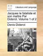 Jacques Le Fataliste Et Son Maitre Par Diderot. Volume 1 Of 2 di Denis Diderot edito da Gale Ecco, Print Editions