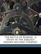 The Battle Of Kadesh : A Study In The Ea di James Henry Breasted edito da Nabu Press