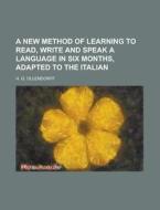 A New Method of Learning to Read, Write and Speak a Language in Six Months, Adapted to the Italian di H. G. Ollendorff edito da Rarebooksclub.com