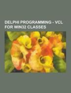 Delphi Programming - Vcl For Win32 Classes di Source Wikia edito da University-press.org