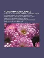 Consommation Durable: Agriculture Biolog di Source Wikipedia edito da Books LLC, Wiki Series