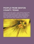 People From Denton County, Texas: People di Source Wikipedia edito da Books LLC, Wiki Series