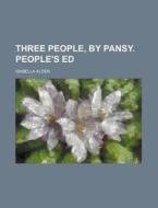 Three People, by Pansy. People's Ed di Isabella Alden edito da Rarebooksclub.com