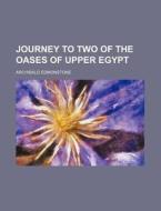 Journey to Two of the Oases of Upper Egypt di Archibald Edmonstone edito da Rarebooksclub.com