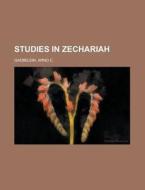 Studies in Zechariah di Arno C. Gaebelein edito da Rarebooksclub.com