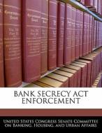 Bank Secrecy Act Enforcement edito da Bibliogov