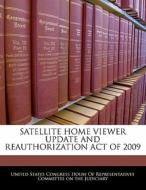 Satellite Home Viewer Update And Reauthorization Act Of 2009 edito da Bibliogov