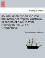 Journal of an expedition into the interior of tropical Australia, in search of a route from Sydney to the Gulf of Carpen di Thomas Livingstone Mitchell edito da British Library, Historical Print Editions
