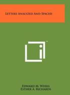Letters Analyzed and Spaced di Edward M. Weeks edito da Literary Licensing, LLC