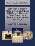 Broderick & Bascom Rope Co V. Luckenbach S S Co U.s. Supreme Court Transcript Of Record With Supporting Pleadings di Winter S Martin edito da Gale Ecco, U.s. Supreme Court Records