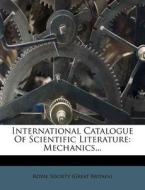 International Catalogue of Scientific Literature: Mechanics... edito da Nabu Press