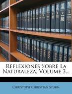 Reflexiones Sobre La Naturaleza, Volume 3... di Christoph Christian Sturm edito da Nabu Press