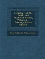 History of the Earth, and Animated Nature, Volume 2 di Oliver Goldsmith, William Turton edito da Nabu Press