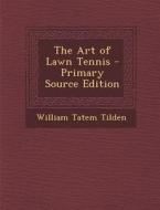 The Art of Lawn Tennis di William Tatem Tilden edito da Nabu Press