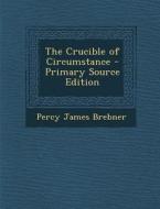 The Crucible of Circumstance di Percy James Brebner edito da Nabu Press