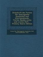 Zeitschrift Des Vereins Fur Thuringische Geschichte Und Altertumskunde, Vierten Bandes Erstes Und Zweites Heft. edito da Nabu Press