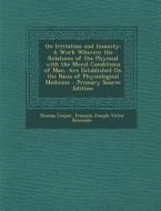 On Irritation and Insanity: A Work Wherein the Relations of the Physical with the Moral Conditions of Man, Are Established on the Basis of Physiol di Thomas Cooper, Francois Joseph Victor Broussais edito da Nabu Press