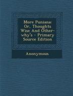 More Puniana: Or, Thoughts Wise and Other-Why's di Anonymous edito da Nabu Press