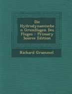 Die Hydrodynamischen Grundlagen Des Fluges di Richard Grammel edito da Nabu Press