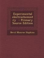 Experimental Electrochemistry - Primary Source Edition di Nevil Monroe Hopkins edito da Nabu Press