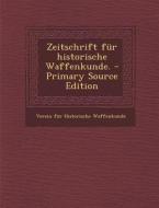 Zeitschrift Fur Historische Waffenkunde. - Primary Source Edition edito da Nabu Press