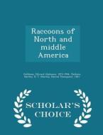 Raccoons Of North And Middle America - Scholar's Choice Edition di Edward Alphonso Goldman, Hartley H T 1881- Jackson edito da Scholar's Choice