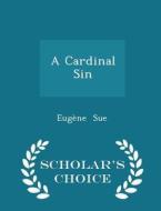 A Cardinal Sin - Scholar's Choice Edition di Eugene Sue edito da Scholar's Choice