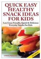 Quick, Easy, Healthy Snack Ideas for Kids di Lindsey Pylarinos edito da Lulu.com