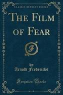 The Film Of Fear (classic Reprint) di Arnold Fredericks edito da Forgotten Books