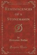 Reminiscences Of A Stonemason (classic Reprint) di Unknown Author edito da Forgotten Books