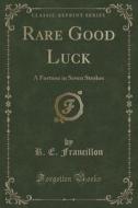 Rare Good Luck di R E Francillon edito da Forgotten Books