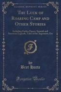 The Luck Of Roaring Camp And Other Stories di Bret Harte edito da Forgotten Books