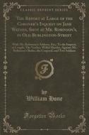 The Report At Large Of The Coroner's Inquest On Jane Watson, Shot At Mr. Robinson's, In Old Burlington-street di William Hone edito da Forgotten Books