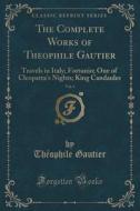 The Complete Works Of Theophile Gautier, Vol. 4 di Theophile Gautier edito da Forgotten Books