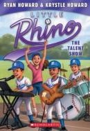 The Talent Show (Little Rhino #4) di Ryan Howard, Krystle Howard edito da SCHOLASTIC
