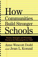 How Communities Build Stronger Schools: Stories, Strategies and Promising Practices for Educating Every Child di A. Dodd, J. Konzal edito da PALGRAVE