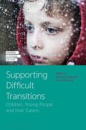 Supporting Difficult Transitions: Children, Young People and Their Carers edito da BLOOMSBURY ACADEMIC