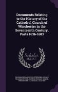 Documents Relating To The History Of The Cathedral Church Of Winchester In The Seventeenth Century, Parts 1636-1683 di William Richard Wood Stephens, George William Kitchin, Francis Thomas Madge edito da Palala Press