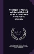 Catalogue Of Marathi And Gujarati Printed Books In The Library Of The British Museum di James Fuller Blumhardt edito da Palala Press