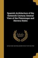 SPANISH ARCHITECTURE OF THE 16 di Arthur 1883-1935 Byne, Mildred Stapley 1875-1941 Byne edito da WENTWORTH PR