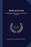 Before And At Trial: What Should Be Done di RICHARD HARRIS edito da Lightning Source Uk Ltd