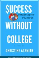 $uccess Without College - Roadmap to Plumber di Christine Axsmith edito da LULU PR