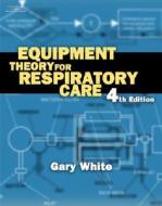 Equipment Theory For Respiratory Care di Gary C. White edito da Cengage Learning, Inc